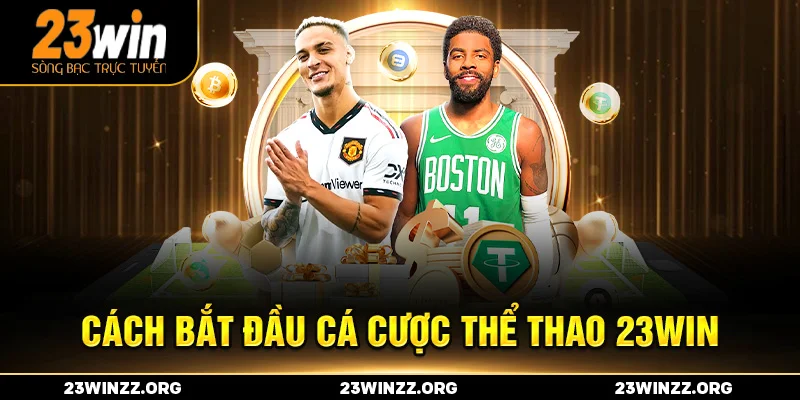 Cách bắt đầu cá cược Thể Thao 23win đơn giản trong vài phút