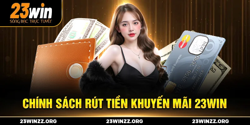 Chính sách rút tiền khuyến mãi 23win