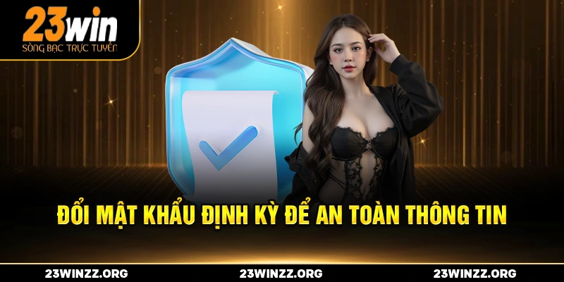 đổi mật khẩu định kỳ để an toàn thông tin