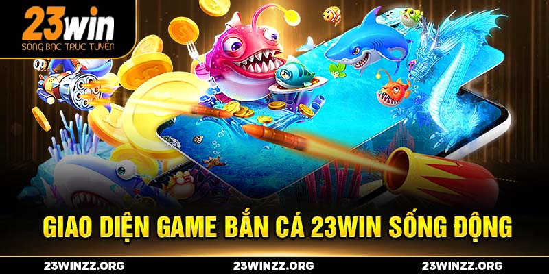 Giao diện game bắn cá 23WIN sống động