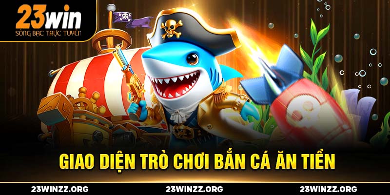 Giao diện trò chơi bắn cá ăn tiền