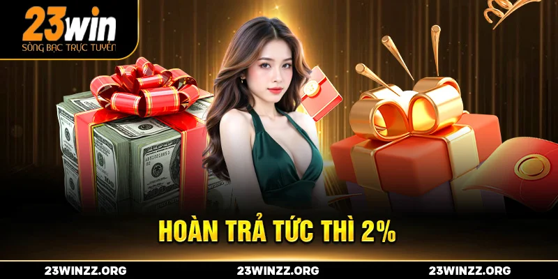 Hoàn trả tức thì 2%