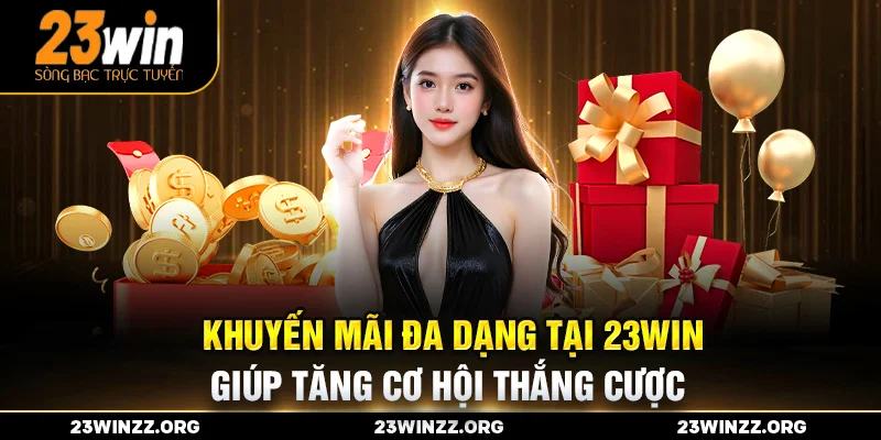 Khuyến mãi đa dạng tại 23WIN giúp tăng cơ hội thắng cược