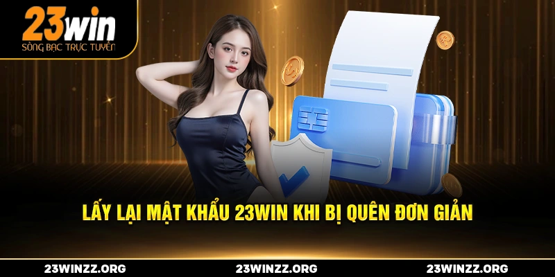 Lấy lại mật khẩu 23win khi bị quên đơn giản