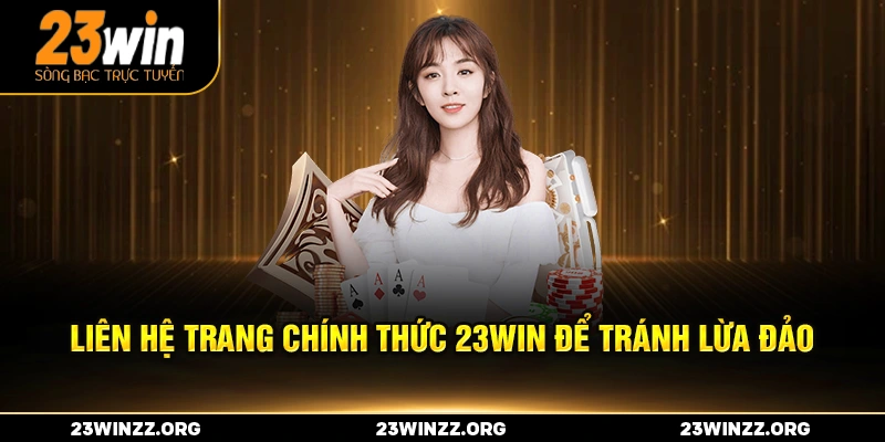 Liên hệ trang chính thức 23win để tránh lừa đảo
