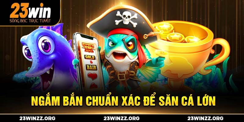 Ngắm bắn chuẩn xác để săn cá lớn