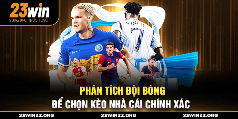 Phân tích đội bóng để chọn kèo nhà cái chính xác