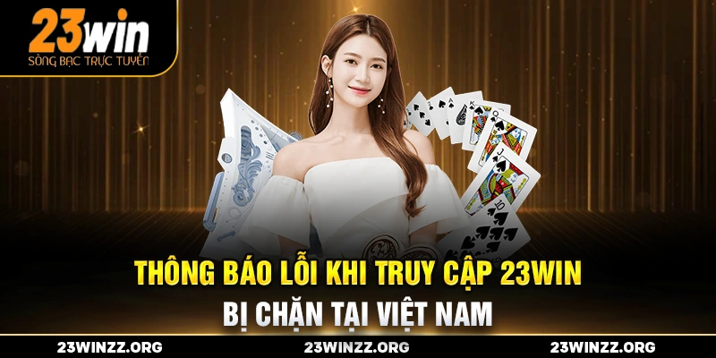 Thông báo lỗi khi truy cập 23win bị chặn tại Việt Nam