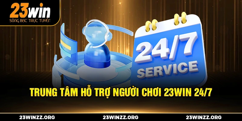 trung tâm hỗ trợ người chơi 23win 24/7