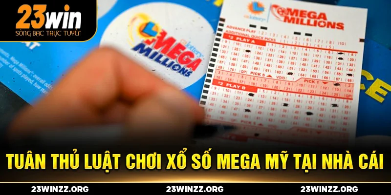 Tuân thủ luật chơi xổ số mega mỹ tại nhà cái